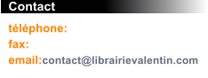 Contact téléphone:   0147345149 fax:             0147345149 email:contact@librairievalentin.com